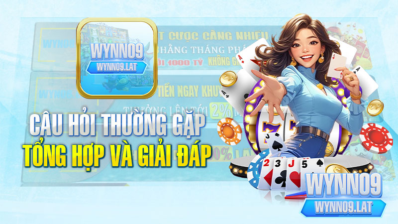 Tổng Hợp Và Giải Đáp Những Câu Hỏi Thường Gặp Tại WYNN09