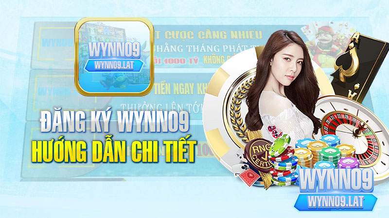 Đăng Ký WYNN09 : Hướng Dẫn Chi Tiết Cho Người Mới Cực Dễ