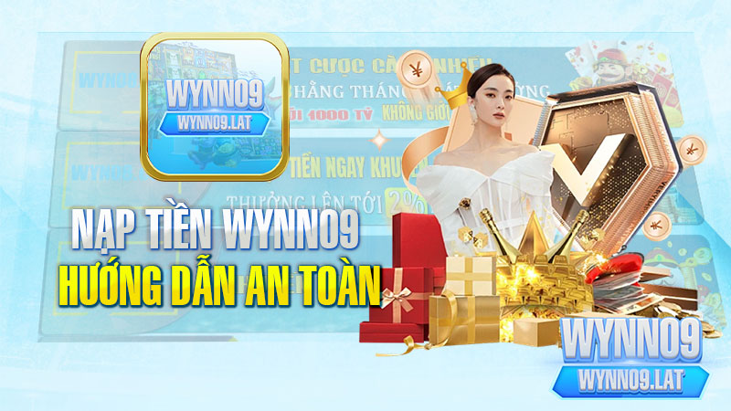 Nạp Tiền WYNN09 : Hướng Dẫn Cách Làm An Toàn Nhất Chỉ Trong 3s