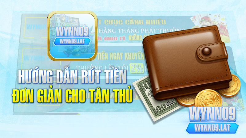 Hướng Dẫn Rút Tiền WYNN09 Đơn Giản Cho Tân Thủ